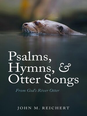 cover image of Psalms, Hymns, & Otter Songs